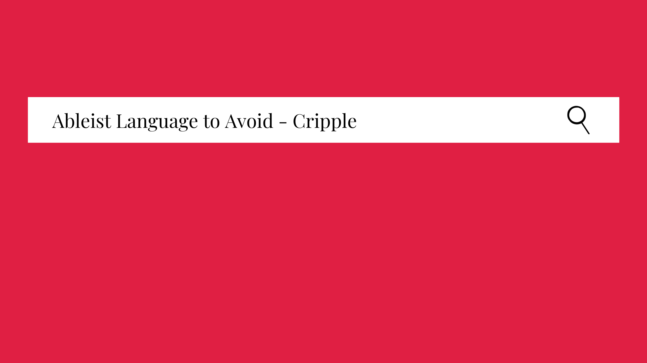 a search bar on a red background with the words "ableist language to avoid - 'Cripple'"